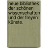Neue Bibliothek der schönen Wissenschaften und der freyen Künste. by Unknown