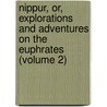 Nippur, Or, Explorations and Adventures on the Euphrates (Volume 2) by Donada Peters