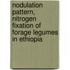 Nodulation Pattern, Nitrogen Fixation of Forage Legumes in Ethiopia door Fekadu Shemekite