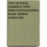 Non Ionizing Radiation From Telecommunication Base Station Antennas by Sylvia Ampadu