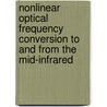 Nonlinear Optical Frequency Conversion to and from the Mid-Infrared door Kai-Daniel Frank Büchter