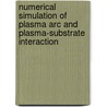 Numerical Simulation Of Plasma Arc And Plasma-Substrate Interaction door Selvan Bellan
