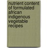 Nutrient Content of Formulated African Indigenous Vegetable Recipes by Florence Habwe