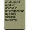 On-Demand Medium Access in Heterogeneous Multihop Wireless Networks door Vivek Jain