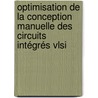 Optimisation De La Conception Manuelle Des Circuits Intégrés Vlsi door Raphael Myard
