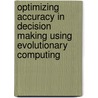 Optimizing Accuracy In Decision Making Using Evolutionary Computing door Nur Farha Zakaria