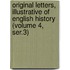 Original Letters, Illustrative of English History (Volume 4, Ser.3)