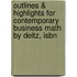 Outlines & Highlights For Contemporary Business Math By Deitz, Isbn