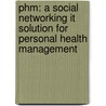 Phm: A Social Networking It Solution For Personal Health Management door Hao Xu