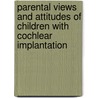Parental Views And Attitudes Of Children With Cochlear Implantation door Cose Abraham