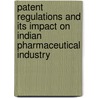 Patent Regulations and Its Impact on Indian Pharmaceutical Industry by Kapil Khaire