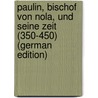 Paulin, Bischof Von Nola, Und Seine Zeit (350-450) (German Edition) door Buse Adolf