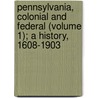 Pennsylvania, Colonial and Federal (Volume 1); a History, 1608-1903 by Howard Malcolm Jenkins