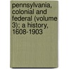 Pennsylvania, Colonial and Federal (Volume 3); a History, 1608-1903 door Howard Malcolm Jenkins