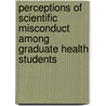 Perceptions Of Scientific Misconduct Among Graduate Health Students by Lillian Mundt