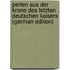 Perlen Aus Der Krone Des Letzten Deutschen Kaisers (German Edition)