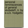 Personal Reminiscences of General Skobeleff, Tr. by E.A.B. Hodgetts by Vasilii Ivanovich Nemirovich-Danchenko