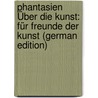 Phantasien Über Die Kunst: Für Freunde Der Kunst (German Edition) by Tieck Ludwig