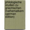 Philologische Studien Zu Griechischen Mathematkern (German Edition) door Heiberg Jl