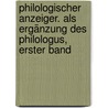 Philologischer Anzeiger. Als Ergänzung Des Philologus, Erster Band door Ernst Von Leutsch