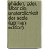 Phädon, Oder, Über Die Unsterblichkeit Der Seele (German Edition)