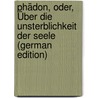 Phädon, Oder, Über Die Unsterblichkeit Der Seele (German Edition) door Friedlander David