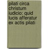 Pilati Circa Christum Iudicio: Quid Lucis Afferatur Ex Actis Pilati by Constantin Von Tischendorf