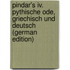 Pindar's Iv. Pythische Ode, Griechisch Und Deutsch (german Edition) door Pindar Pindar