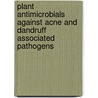 Plant Antimicrobials Against Acne and Dandruff Associated Pathogens by Pooja Bachani