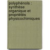 Polyphénols : Synthèse organique et propriétés physicochimiques by Stéphanie Galland