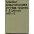 Populäre Wissenschaftliche Vorträge, Volumes 1-3 (German Edition)