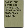 Praise! Our Songs and Hymns: King James Version Responsive Readings by Onbekend