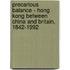 Precarious Balance - Hong Kong Between China and Britain, 1842-1992