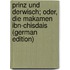 Prinz und Derwisch; oder, Die Makamen Ibn-Chisdais (German Edition)