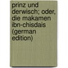 Prinz und Derwisch; oder, Die Makamen Ibn-Chisdais (German Edition) by A. Meisel W