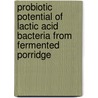 Probiotic Potential of Lactic Acid Bacteria from Fermented Porridge door Phillip Kutima