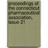 Proceedings of the Connecticut Pharmaceutical Association, Issue 21