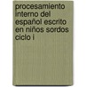 Procesamiento interno del español escrito en niños sordos ciclo I by Sara Helena Márquez Garcia
