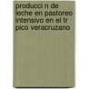 Producci N de Leche En Pastoreo Intensivo En El Tr Pico Veracruzano by Eliazar Oca A. Zavaleta