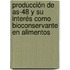 Producción De As-48 Y Su Interés Como Bioconservante En Alimentos