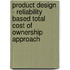 Product Design - Reliability Based Total Cost of Ownership Approach