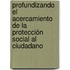 Profundizando el acercamiento de la Protección Social al Ciudadano