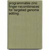 Programmable Zinc Finger-Recombinases for Targeted Genome Editing . door Russell Morrison Gordley