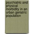 Psychiatric and Physical Morbidity in an Urban Geriatric Population