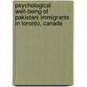 Psychological Well-being of Pakistani Immigrants in Toronto, Canada by Tahira Jibeen
