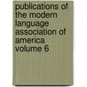 Publications of the Modern Language Association of America Volume 6 by Modern Language Association of America