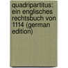 Quadripartitus: Ein Englisches Rechtsbuch Von 1114 (German Edition) by Liebermann Felix