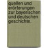 Quellen und Erörterungen zur bayerischen und deutschen Geschichte.