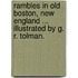 Rambles in Old Boston, New England ... Illustrated by G. R. Tolman.