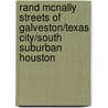 Rand McNally Streets of Galveston/Texas City/South Suburban Houston by Rand McNally and Company